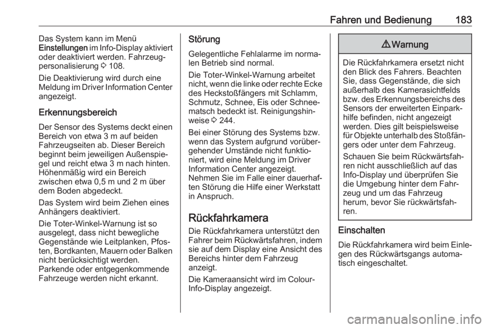 OPEL CASCADA 2018.5  Betriebsanleitung (in German) Fahren und Bedienung183Das System kann im Menü
Einstellungen  im Info-Display  aktiviert
oder deaktiviert werden. Fahrzeug‐
personalisierung  3 108.
Die Deaktivierung wird durch eine
Meldung im Dri