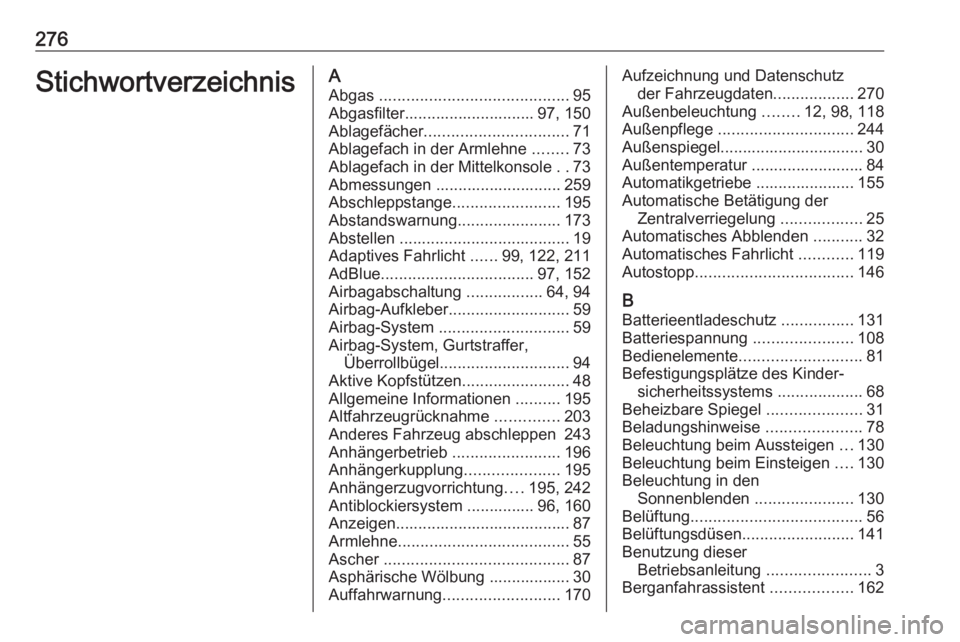 OPEL CASCADA 2018.5  Betriebsanleitung (in German) 276StichwortverzeichnisAAbgas  .......................................... 95
Abgasfilter............................. 97, 150
Ablagefächer ................................ 71
Ablagefach in der Armleh