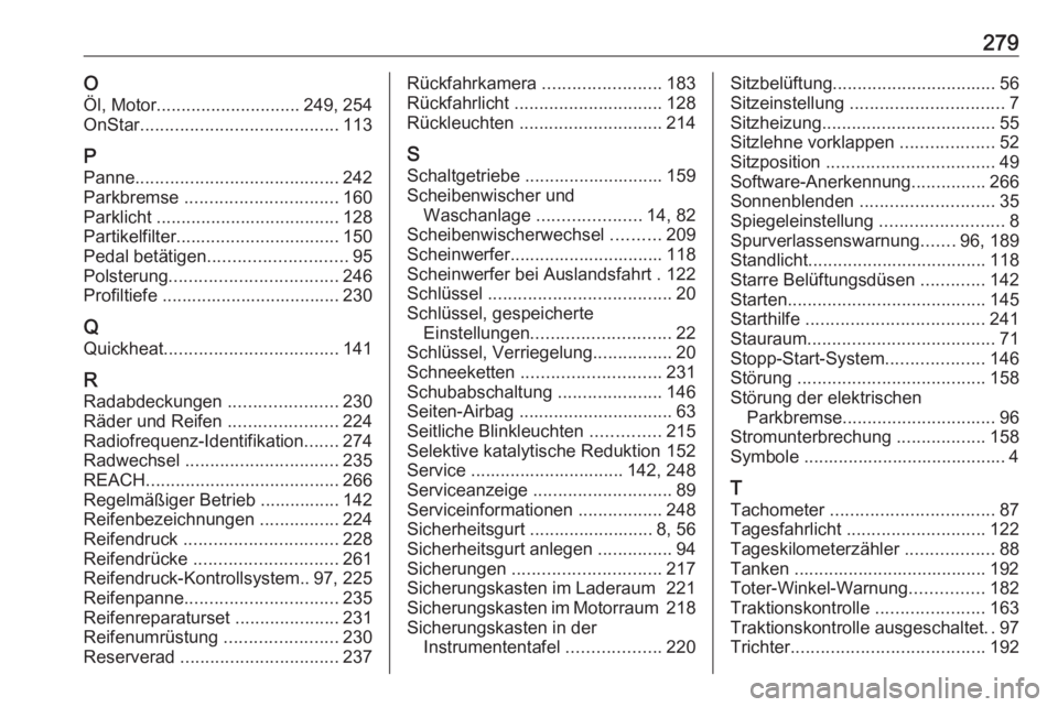 OPEL CASCADA 2018.5  Betriebsanleitung (in German) 279OÖl, Motor ............................. 249, 254
OnStar ........................................ 113
P Panne ......................................... 242
Parkbremse  ............................