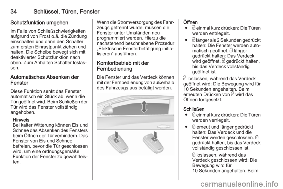 OPEL CASCADA 2018.5  Betriebsanleitung (in German) 34Schlüssel, Türen, FensterSchutzfunktion umgehen
Im Falle von Schließschwierigkeiten
aufgrund von Frost o.ä. die Zündung
einschalten und dann den Schalter
zum ersten Einrastpunkt ziehen und
halt