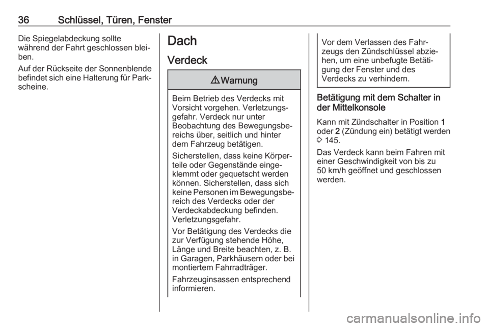 OPEL CASCADA 2018.5  Betriebsanleitung (in German) 36Schlüssel, Türen, FensterDie Spiegelabdeckung sollte
während der Fahrt geschlossen blei‐
ben.
Auf der Rückseite der Sonnenblende
befindet sich eine Halterung für Park‐ scheine.Dach
Verdeck9