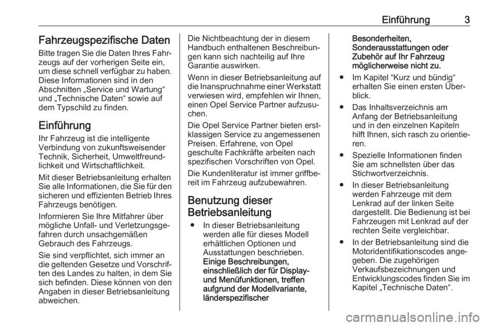 OPEL CASCADA 2018.5  Betriebsanleitung (in German) Einführung3Fahrzeugspezifische Daten
Bitte tragen Sie die Daten Ihres Fahr‐
zeugs auf der vorherigen Seite ein,
um diese schnell verfügbar zu haben.
Diese Informationen sind in den
Abschnitten „