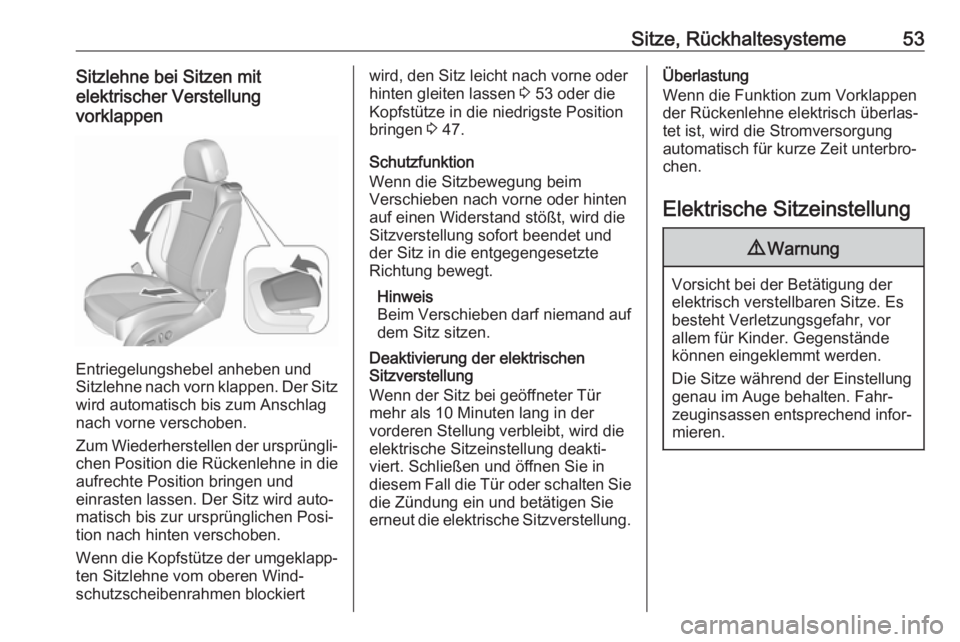 OPEL CASCADA 2018.5  Betriebsanleitung (in German) Sitze, Rückhaltesysteme53Sitzlehne bei Sitzen mit
elektrischer Verstellung
vorklappen
Entriegelungshebel anheben und
Sitzlehne nach vorn klappen. Der Sitz wird automatisch bis zum Anschlag
nach vorne