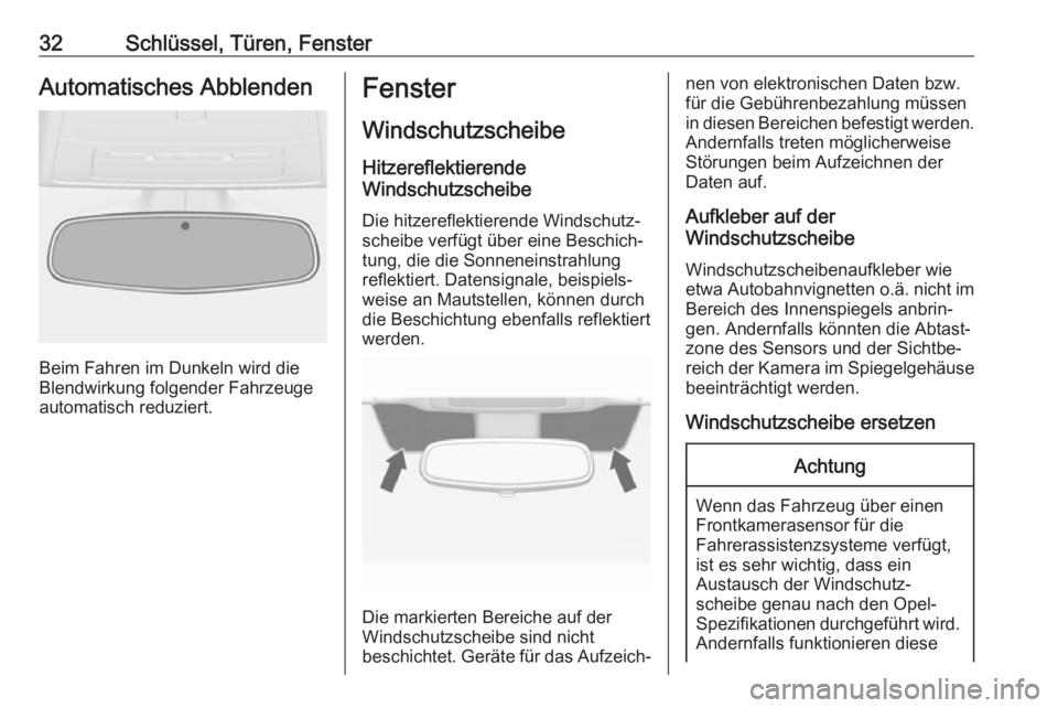 OPEL CASCADA 2019  Betriebsanleitung (in German) 32Schlüssel, Türen, FensterAutomatisches Abblenden
Beim Fahren im Dunkeln wird die
Blendwirkung folgender Fahrzeuge
automatisch reduziert.
Fenster
Windschutzscheibe
Hitzereflektierende
Windschutzsch