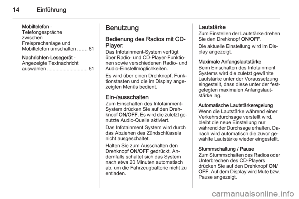 OPEL COMBO 2014  Infotainment-Handbuch (in German) 14Einführung
Mobiltelefon -
Telefongespräche
zwischen
Freisprechanlage und
Mobiltelefon umschalten .......61
Nachrichten-Lesegerät  -
Angezeigte Textnachricht
auswählen ...........................