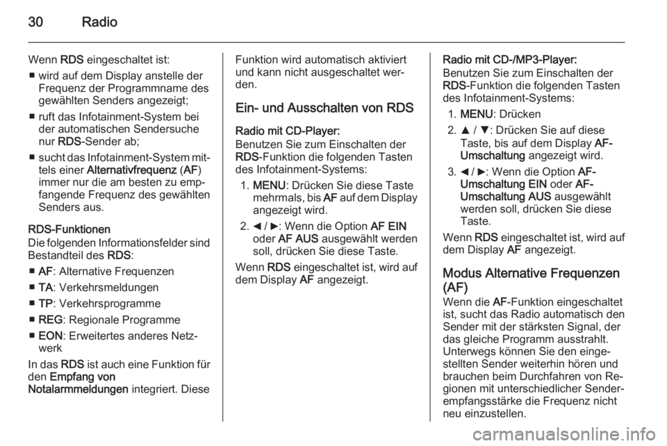 OPEL COMBO 2014 Infotainment-Handbuch (in German) 30Radio
Wenn RDS eingeschaltet ist:
■ wird auf dem Display anstelle der Frequenz der Programmname des
gewählten Senders angezeigt;
■ ruft das Infotainment-System bei der automatischen Sendersuche OPEL COMBO 2014 Infotainment-Handbuch (in German) 30Radio
Wenn RDS eingeschaltet ist:
■ wird auf dem Display anstelle der Frequenz der Programmname des
gewählten Senders angezeigt;
■ ruft das Infotainment-System bei der automatischen Sendersuche