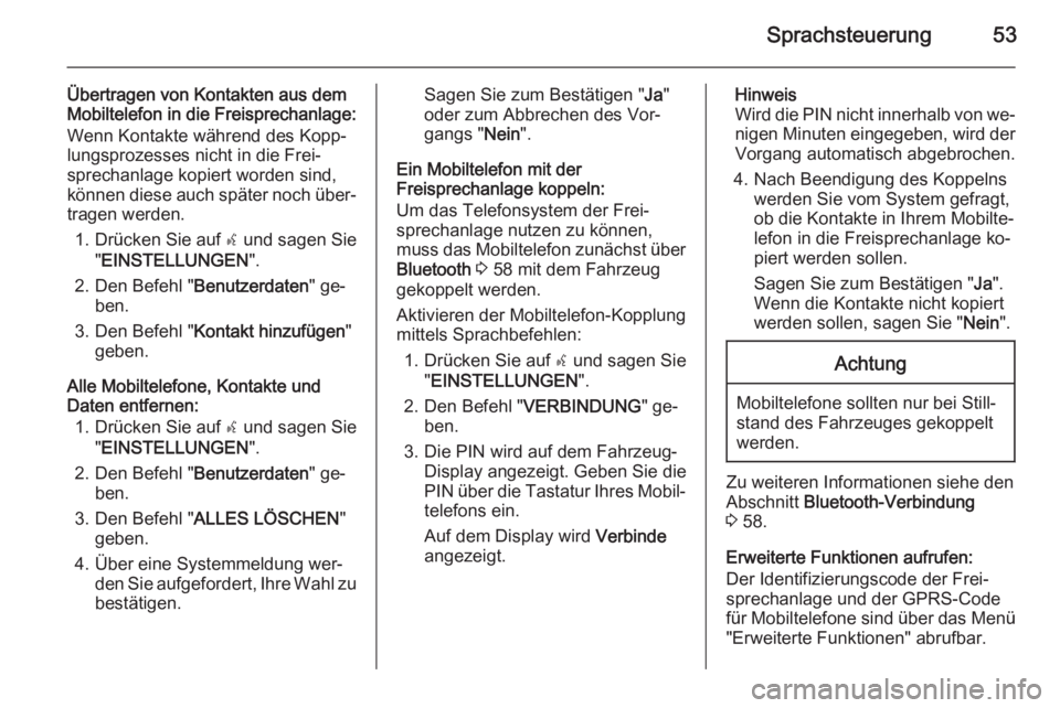 OPEL COMBO 2014  Infotainment-Handbuch (in German) Sprachsteuerung53
Übertragen von Kontakten aus demMobiltelefon in die Freisprechanlage:
Wenn Kontakte während des Kopp‐
lungsprozesses nicht in die Frei‐
sprechanlage kopiert worden sind,
könne