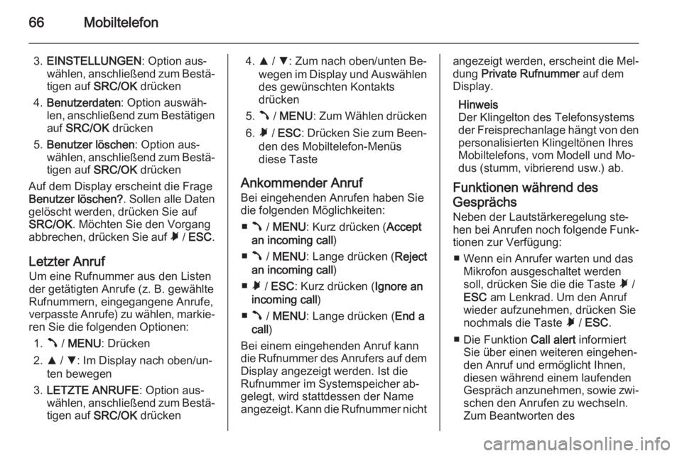 OPEL COMBO 2014 Infotainment-Handbuch (in German) 66Mobiltelefon
3.EINSTELLUNGEN : Option aus‐
wählen, anschließend zum Bestä‐
tigen auf SRC/OK drücken
4. Benutzerdaten : Option auswäh‐
len, anschließend zum Bestätigen
auf SRC/OK drü OPEL COMBO 2014 Infotainment-Handbuch (in German) 66Mobiltelefon
3.EINSTELLUNGEN : Option aus‐
wählen, anschließend zum Bestä‐
tigen auf SRC/OK drücken
4. Benutzerdaten : Option auswäh‐
len, anschließend zum Bestätigen
auf SRC/OK drü