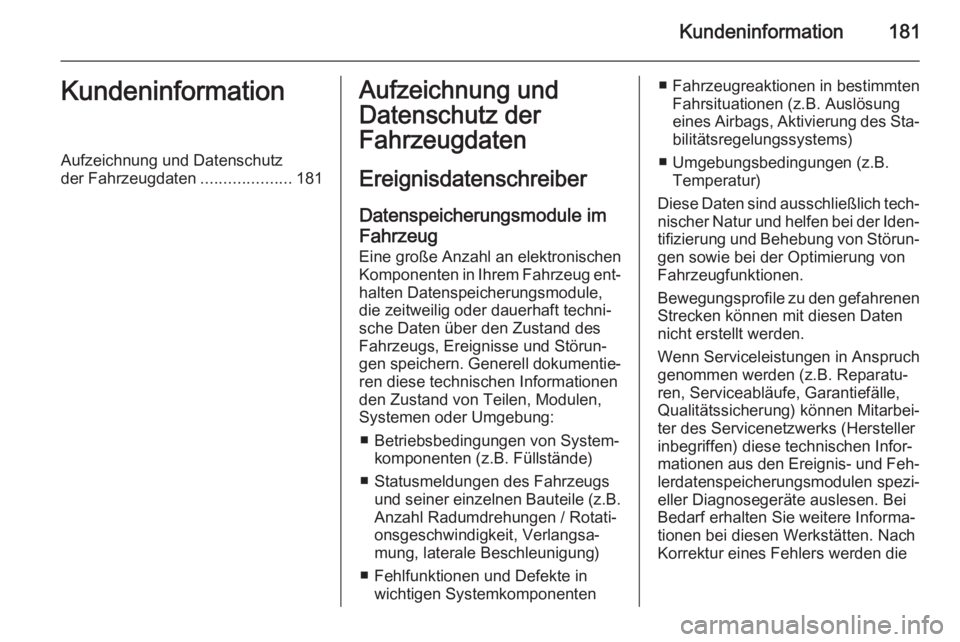 OPEL COMBO 2014  Betriebsanleitung (in German) Kundeninformation181KundeninformationAufzeichnung und Datenschutz
der Fahrzeugdaten ....................181Aufzeichnung und
Datenschutz der
Fahrzeugdaten
Ereignisdatenschreiber
Datenspeicherungsmodule