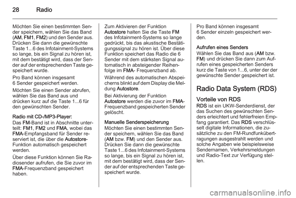 OPEL COMBO 2015  Infotainment-Handbuch (in German) 28Radio
Möchten Sie einen bestimmten Sen‐
der speichern, wählen Sie das Band
( AM , FM1 , FM2 ) und den Sender aus.
Drücken Sie dann die gewünschte
Taste  1...6 des Infotainment-Systems
so lange