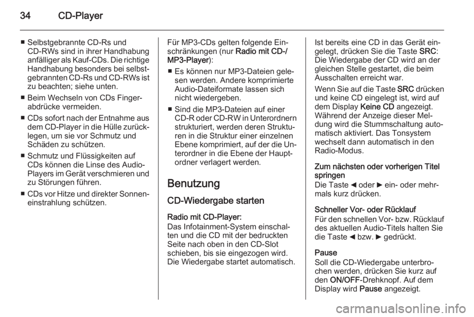 OPEL COMBO 2015 Infotainment-Handbuch (in German) 34CD-Player
■ Selbstgebrannte CD-Rs undCD-RWs sind in ihrer Handhabung
anfälliger als Kauf-CDs. Die richtige
Handhabung besonders bei selbst‐ gebrannten CD-Rs und CD-RWs ist zu beachten; siehe un OPEL COMBO 2015 Infotainment-Handbuch (in German) 34CD-Player
■ Selbstgebrannte CD-Rs undCD-RWs sind in ihrer Handhabung
anfälliger als Kauf-CDs. Die richtige
Handhabung besonders bei selbst‐ gebrannten CD-Rs und CD-RWs ist zu beachten; siehe un
