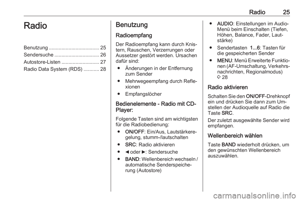 OPEL COMBO 2016 Infotainment-Handbuch (in German) Radio25RadioBenutzung .................................... 25
Sendersuche ................................ 26
Autostore-Listen ........................... 27
Radio Data System (RDS) ...........28Benut OPEL COMBO 2016 Infotainment-Handbuch (in German) Radio25RadioBenutzung .................................... 25
Sendersuche ................................ 26
Autostore-Listen ........................... 27
Radio Data System (RDS) ...........28Benut