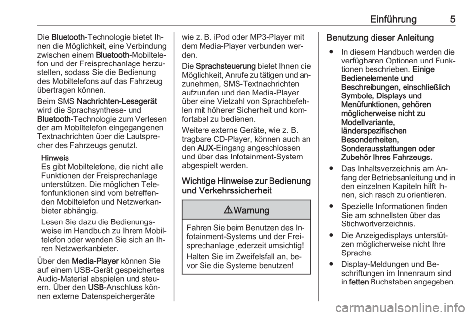OPEL COMBO 2016  Infotainment-Handbuch (in German) Einführung5Die Bluetooth -Technologie bietet Ih‐
nen die Möglichkeit, eine Verbindung zwischen einem  Bluetooth-Mobiltele‐
fon und der Freisprechanlage herzu‐
stellen, sodass Sie die Bedienung