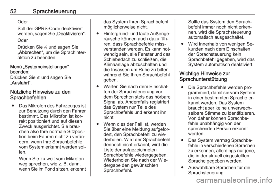 OPEL COMBO 2016  Infotainment-Handbuch (in German) 52SprachsteuerungOder
Soll der GPRS-Code deaktiviert
werden, sagen Sie „ Deaktivieren“.
Oder
Drücken Sie  s und sagen Sie
„ Abbrechen “, um die Sprachinter‐
aktion zu beenden.
Menü „Syst OPEL COMBO 2016  Infotainment-Handbuch (in German) 52SprachsteuerungOder
Soll der GPRS-Code deaktiviert
werden, sagen Sie „ Deaktivieren“.
Oder
Drücken Sie  s und sagen Sie
„ Abbrechen “, um die Sprachinter‐
aktion zu beenden.
Menü „Syst