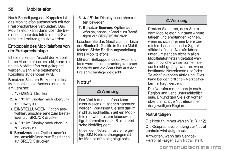 OPEL COMBO 2016  Infotainment-Handbuch (in German) 58MobiltelefonNach Beendigung des Koppelns ist
das Mobiltelefon automatisch mit der
Freisprechanlage verbunden. Das
Mobiltelefon kann dann über die Be‐
dienelemente des Infotainment-Sys‐
tems am  OPEL COMBO 2016  Infotainment-Handbuch (in German) 58MobiltelefonNach Beendigung des Koppelns ist
das Mobiltelefon automatisch mit der
Freisprechanlage verbunden. Das
Mobiltelefon kann dann über die Be‐
dienelemente des Infotainment-Sys‐
tems am