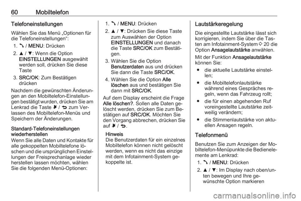 OPEL COMBO 2016  Infotainment-Handbuch (in German) 60MobiltelefonTelefoneinstellungenWählen Sie das Menü „Optionen für
die Telefoneinstellungen“:
1. Â / MENU : Drücken
2. R / S : Wenn die Option
EINSTELLUNGEN  ausgewählt
werden soll, drücke OPEL COMBO 2016  Infotainment-Handbuch (in German) 60MobiltelefonTelefoneinstellungenWählen Sie das Menü „Optionen für
die Telefoneinstellungen“:
1. Â / MENU : Drücken
2. R / S : Wenn die Option
EINSTELLUNGEN  ausgewählt
werden soll, drücke