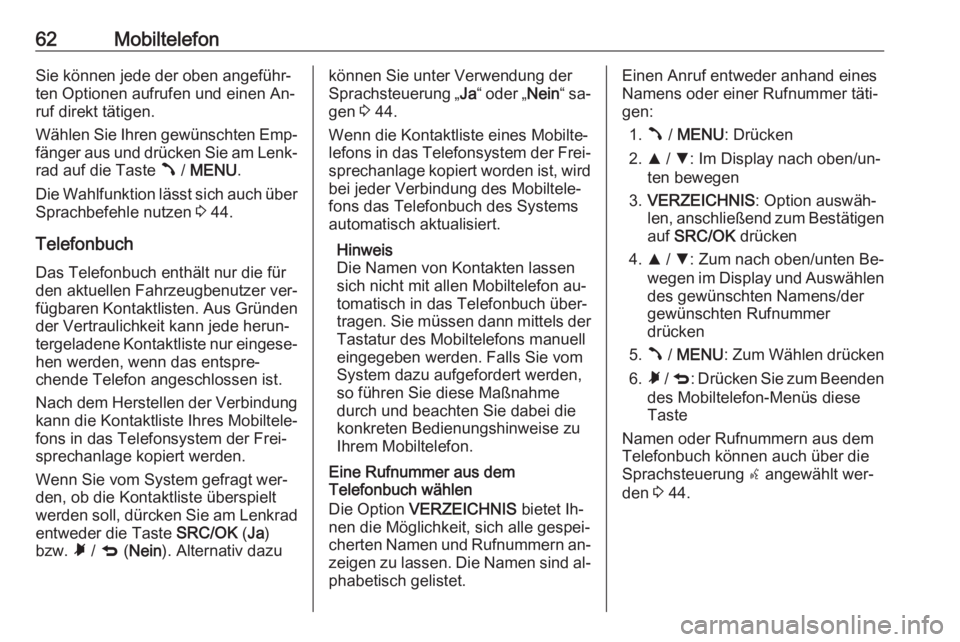OPEL COMBO 2016  Infotainment-Handbuch (in German) 62MobiltelefonSie können jede der oben angeführ‐
ten Optionen aufrufen und einen An‐
ruf direkt tätigen.
Wählen Sie Ihren gewünschten Emp‐ fänger aus und drücken Sie am Lenk‐ rad auf di OPEL COMBO 2016  Infotainment-Handbuch (in German) 62MobiltelefonSie können jede der oben angeführ‐
ten Optionen aufrufen und einen An‐
ruf direkt tätigen.
Wählen Sie Ihren gewünschten Emp‐ fänger aus und drücken Sie am Lenk‐ rad auf di