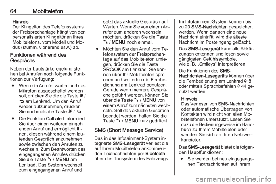 OPEL COMBO 2016  Infotainment-Handbuch (in German) 64MobiltelefonHinweis
Der Klingelton des Telefonsystems
der Freisprechanlage hängt von den
personalisierten Klingeltönen Ihres
Mobiltelefons, vom Modell und Mo‐
dus (stumm, vibrierend usw.) ab.
Fu OPEL COMBO 2016  Infotainment-Handbuch (in German) 64MobiltelefonHinweis
Der Klingelton des Telefonsystems
der Freisprechanlage hängt von den
personalisierten Klingeltönen Ihres
Mobiltelefons, vom Modell und Mo‐
dus (stumm, vibrierend usw.) ab.
Fu