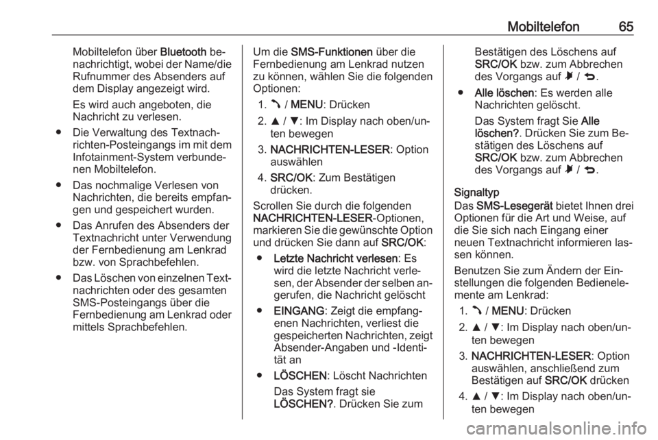 OPEL COMBO 2016  Infotainment-Handbuch (in German) Mobiltelefon65Mobiltelefon über Bluetooth be‐
nachrichtigt, wobei der Name/die Rufnummer des Absenders auf
dem Display angezeigt wird.
Es wird auch angeboten, die
Nachricht zu verlesen.
● Die Ver OPEL COMBO 2016  Infotainment-Handbuch (in German) Mobiltelefon65Mobiltelefon über Bluetooth be‐
nachrichtigt, wobei der Name/die Rufnummer des Absenders auf
dem Display angezeigt wird.
Es wird auch angeboten, die
Nachricht zu verlesen.
● Die Ver