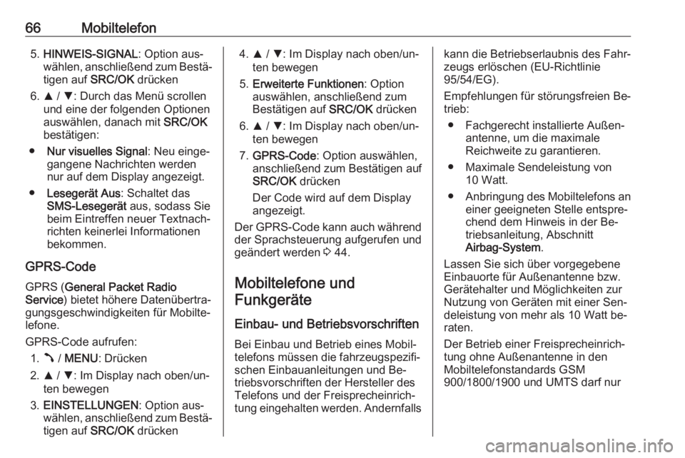 OPEL COMBO 2016  Infotainment-Handbuch (in German) 66Mobiltelefon5.HINWEIS-SIGNAL : Option aus‐
wählen, anschließend zum Bestä‐
tigen auf  SRC/OK drücken
6. R / S : Durch das Menü scrollen
und eine der folgenden Optionen
auswählen, danach mi OPEL COMBO 2016  Infotainment-Handbuch (in German) 66Mobiltelefon5.HINWEIS-SIGNAL : Option aus‐
wählen, anschließend zum Bestä‐
tigen auf  SRC/OK drücken
6. R / S : Durch das Menü scrollen
und eine der folgenden Optionen
auswählen, danach mi