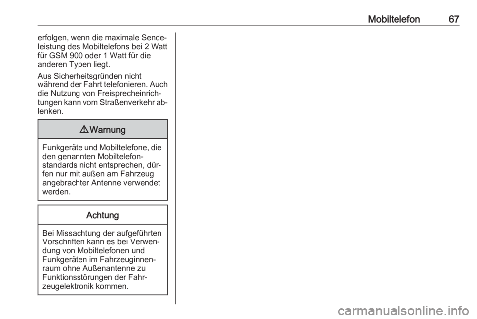 OPEL COMBO 2016  Infotainment-Handbuch (in German) Mobiltelefon67erfolgen, wenn die maximale Sende‐
leistung des Mobiltelefons bei 2 Watt
für GSM 900 oder 1 Watt für die
anderen Typen liegt.
Aus Sicherheitsgründen nicht
während der Fahrt telefon OPEL COMBO 2016  Infotainment-Handbuch (in German) Mobiltelefon67erfolgen, wenn die maximale Sende‐
leistung des Mobiltelefons bei 2 Watt
für GSM 900 oder 1 Watt für die
anderen Typen liegt.
Aus Sicherheitsgründen nicht
während der Fahrt telefon