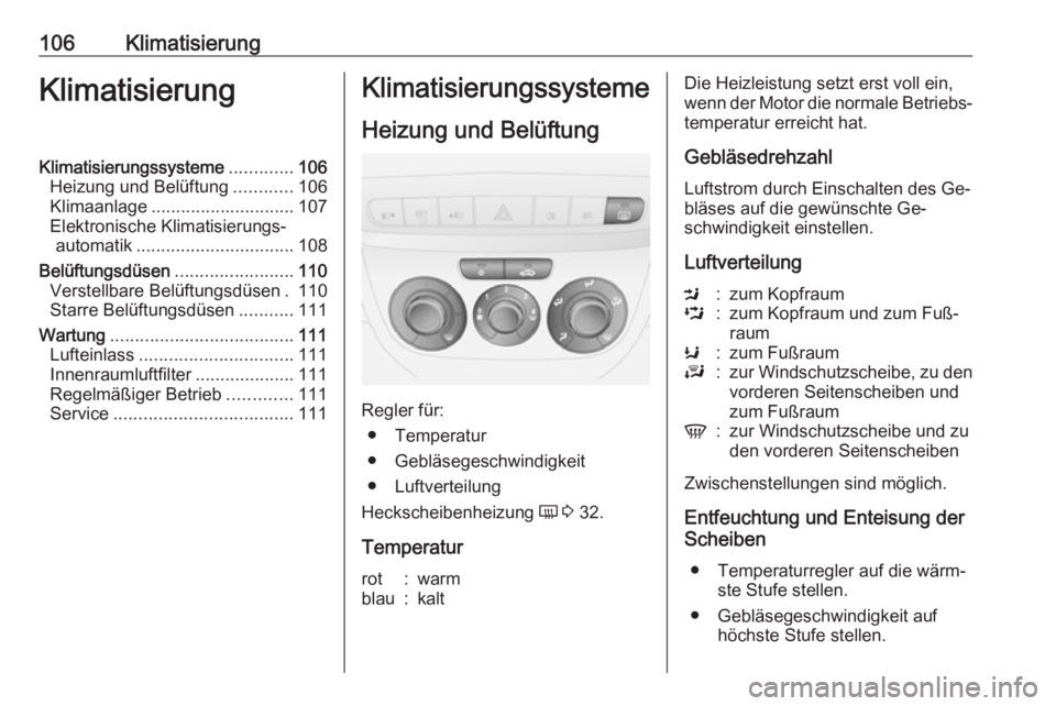 OPEL COMBO 2016  Betriebsanleitung (in German) 106KlimatisierungKlimatisierungKlimatisierungssysteme.............106
Heizung und Belüftung ............106
Klimaanlage ............................. 107
Elektronische Klimatisierungs‐ automatik ..