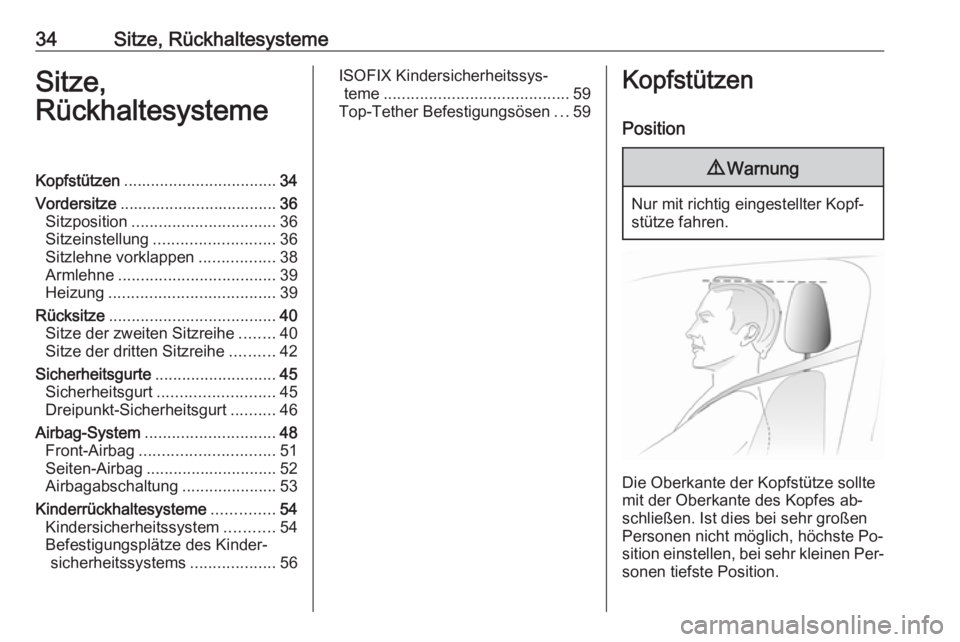 OPEL COMBO 2016  Betriebsanleitung (in German) 34Sitze, RückhaltesystemeSitze,
RückhaltesystemeKopfstützen .................................. 34
Vordersitze ................................... 36
Sitzposition ................................ 36