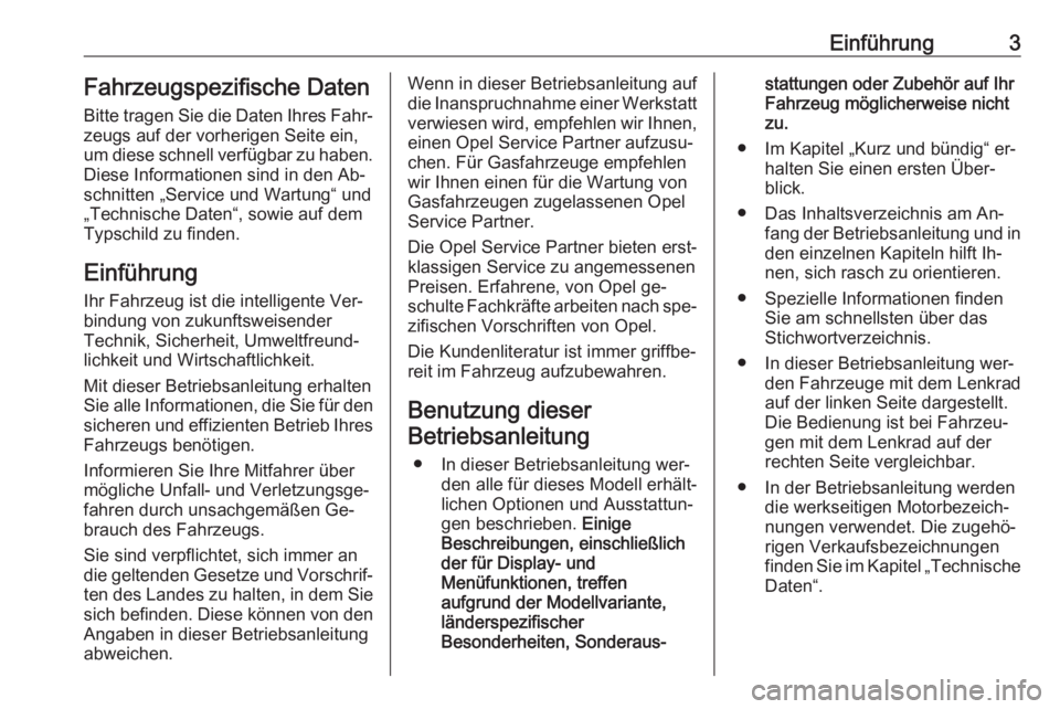 OPEL COMBO 2016  Betriebsanleitung (in German) Einführung3Fahrzeugspezifische Daten
Bitte tragen Sie die Daten Ihres Fahr‐
zeugs auf der vorherigen Seite ein,
um diese schnell verfügbar zu haben.
Diese Informationen sind in den Ab‐
schnitten