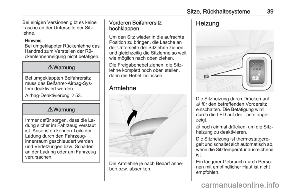 OPEL COMBO 2016  Betriebsanleitung (in German) Sitze, Rückhaltesysteme39Bei einigen Versionen gibt es keine
Lasche an der Unterseite der Sitz‐ lehne.
Hinweis
Bei umgeklappter Rückenlehne das
Handrad zum Verstellen der Rü‐
ckenlehnenneigung 