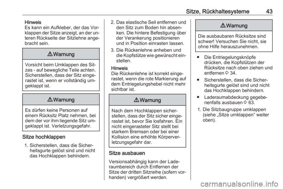 OPEL COMBO 2016  Betriebsanleitung (in German) Sitze, Rückhaltesysteme43Hinweis
Es kann ein Aufkleber, der das Vor‐
klappen der Sitze anzeigt, an der un‐
teren Rückseite der Sitzlehne ange‐
bracht sein.9 Warnung
Vorsicht beim Umklappen des