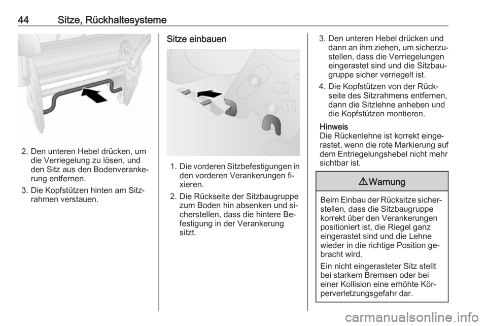 OPEL COMBO 2016  Betriebsanleitung (in German) 44Sitze, Rückhaltesysteme
2. Den unteren Hebel drücken, umdie Verriegelung zu lösen, und
den Sitz aus den Bodenveranke‐
rung entfernen.
3. Die Kopfstützen hinten am Sitz‐ rahmen verstauen.
Sit