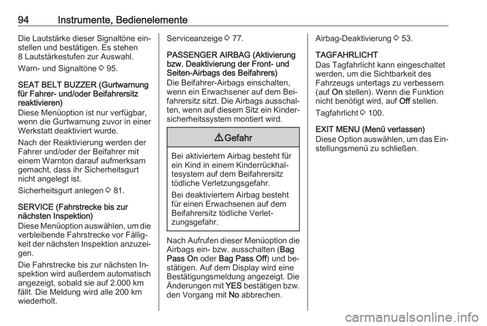OPEL COMBO 2016  Betriebsanleitung (in German) 94Instrumente, BedienelementeDie Lautstärke dieser Signaltöne ein‐stellen und bestätigen. Es stehen
8 Lautstärkestufen zur Auswahl.
Warn- und Signaltöne  3 95.
SEAT BELT BUZZER (Gurtwarnung
fü