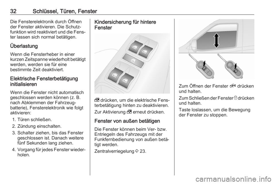 OPEL COMBO 2017  Betriebsanleitung (in German) 32Schlüssel, Türen, FensterDie Fensterelektronik durch Öffnen
der Fenster aktivieren. Die Schutz‐
funktion wird reaktiviert und die Fens‐ ter lassen sich normal betätigen.
Überlastung Wenn di