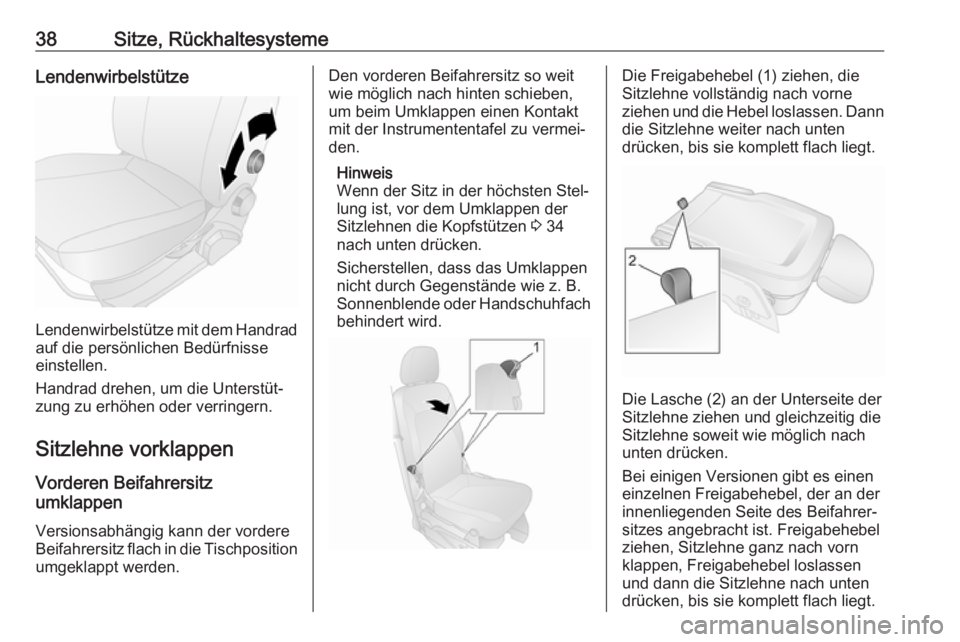 OPEL COMBO 2017  Betriebsanleitung (in German) 38Sitze, RückhaltesystemeLendenwirbelstütze
Lendenwirbelstütze mit dem Handradauf die persönlichen Bedürfnisseeinstellen.
Handrad drehen, um die Unterstüt‐ zung zu erhöhen oder verringern.
Si