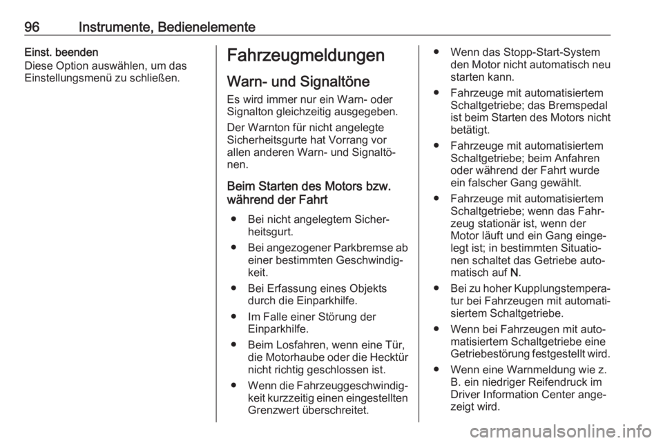 OPEL COMBO 2017  Betriebsanleitung (in German) 96Instrumente, BedienelementeEinst. beenden
Diese Option auswählen, um das
Einstellungsmenü zu schließen.Fahrzeugmeldungen
Warn- und Signaltöne Es wird immer nur ein Warn- oder
Signalton gleichzei