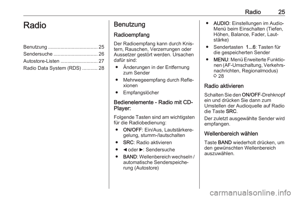 OPEL COMBO D 2018 Infotainment-Handbuch (in German) Radio25RadioBenutzung .................................... 25
Sendersuche ................................ 26
Autostore-Listen ........................... 27
Radio Data System (RDS) ...........28Benut OPEL COMBO D 2018 Infotainment-Handbuch (in German) Radio25RadioBenutzung .................................... 25
Sendersuche ................................ 26
Autostore-Listen ........................... 27
Radio Data System (RDS) ...........28Benut