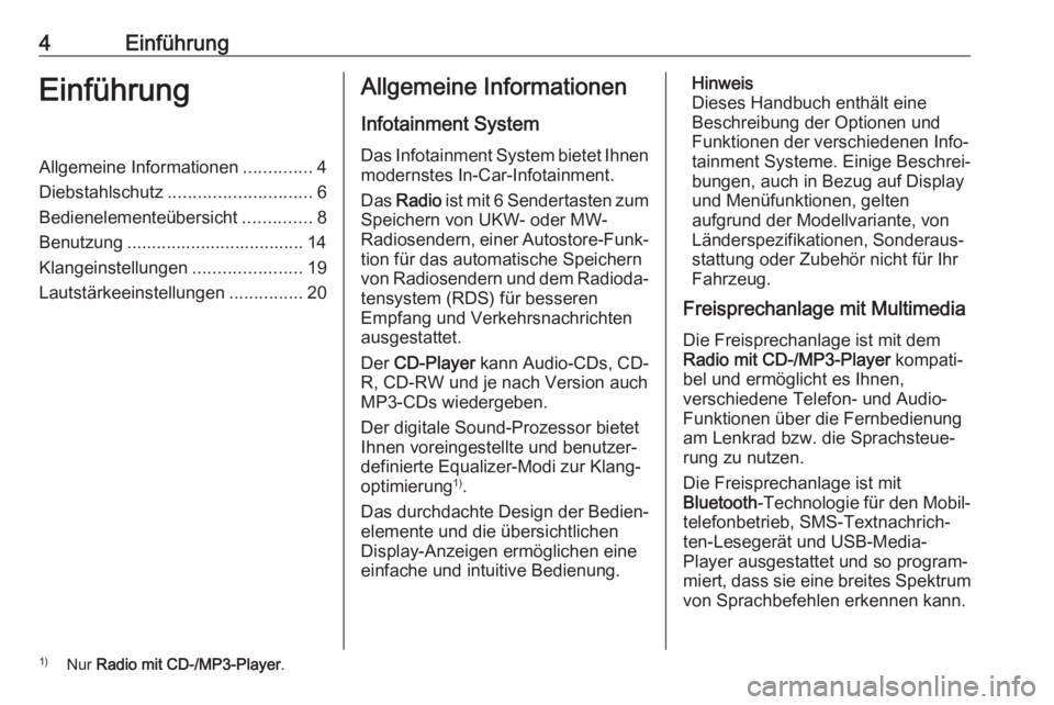 OPEL COMBO D 2018 Infotainment-Handbuch (in German) 4EinführungEinführungAllgemeine Informationen..............4
Diebstahlschutz ............................. 6
Bedienelementeübersicht ..............8
Benutzung .................................... 1 OPEL COMBO D 2018 Infotainment-Handbuch (in German) 4EinführungEinführungAllgemeine Informationen..............4
Diebstahlschutz ............................. 6
Bedienelementeübersicht ..............8
Benutzung .................................... 1