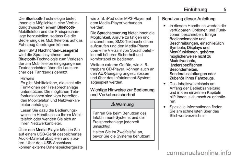 OPEL COMBO D 2018  Infotainment-Handbuch (in German) Einführung5Die Bluetooth -Technologie bietet
Ihnen die Möglichkeit, eine Verbin‐
dung zwischen einem  Bluetooth-
Mobiltelefon und der Freisprechan‐
lage herzustellen, sodass Sie die
Bedienung de