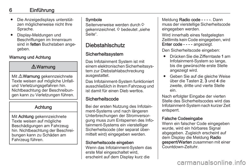 OPEL COMBO D 2018  Infotainment-Handbuch (in German) 6Einführung● Die Anzeigedisplays unterstüt‐zen möglicherweise nicht Ihre
Sprache.
● Display-Meldungen und Beschriftungen im Innenraum
sind in  fetten Buchstaben ange‐
geben.
Warnung und Ach