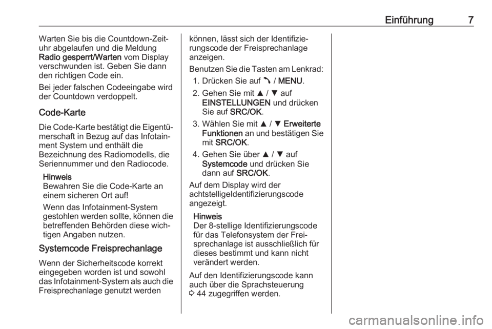 OPEL COMBO D 2018  Infotainment-Handbuch (in German) Einführung7Warten Sie bis die Countdown-Zeit‐
uhr abgelaufen und die Meldung
Radio gesperrt/Warten  vom Display
verschwunden ist. Geben Sie dann den richtigen Code ein.
Bei jeder falschen Codeeinga