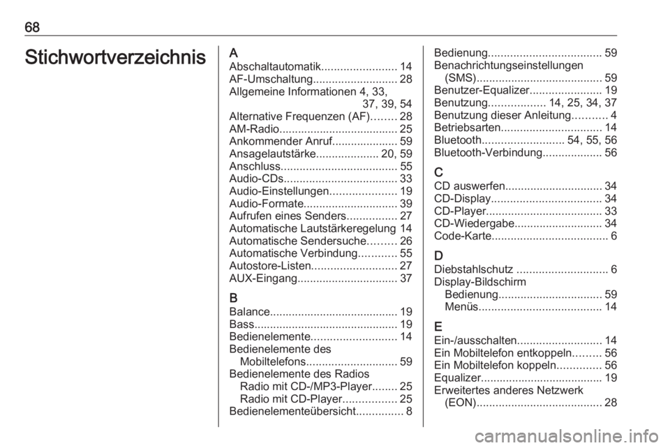 OPEL COMBO D 2018  Infotainment-Handbuch (in German) 68StichwortverzeichnisAAbschaltautomatik ........................14
AF-Umschaltung ........................... 28
Allgemeine Informationen 4, 33, 37, 39, 54
Alternative Frequenzen (AF) ........28
AM-R