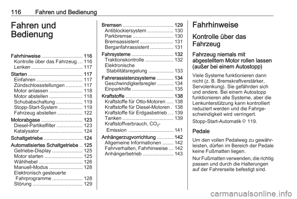 OPEL COMBO D 2018  Betriebsanleitung (in German) 116Fahren und BedienungFahren und
BedienungFahrhinweise ............................. 116
Kontrolle über das Fahrzeug ...116
Lenken ..................................... 117
Starten .................