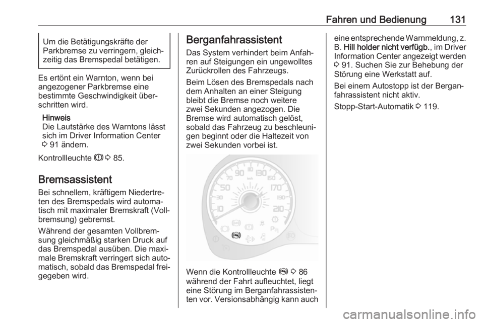 OPEL COMBO D 2018  Betriebsanleitung (in German) Fahren und Bedienung131Um die Betätigungskräfte der
Parkbremse zu verringern, gleich‐ zeitig das Bremspedal betätigen.
Es ertönt ein Warnton, wenn bei
angezogener Parkbremse eine
bestimmte Gesch