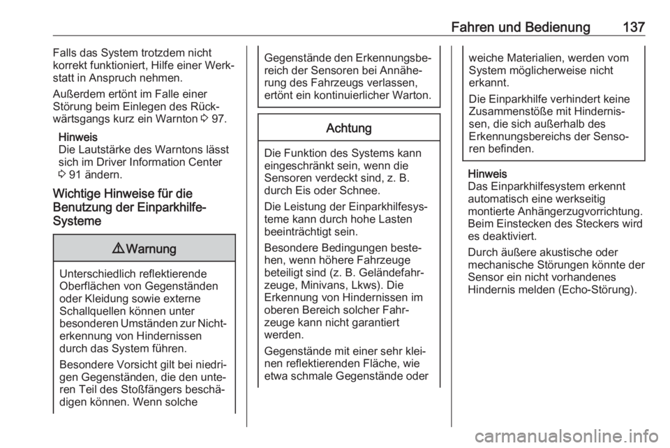 OPEL COMBO D 2018  Betriebsanleitung (in German) Fahren und Bedienung137Falls das System trotzdem nicht
korrekt funktioniert, Hilfe einer Werk‐
statt in Anspruch nehmen.
Außerdem ertönt im Falle einer
Störung beim Einlegen des Rück‐
wärtsga
