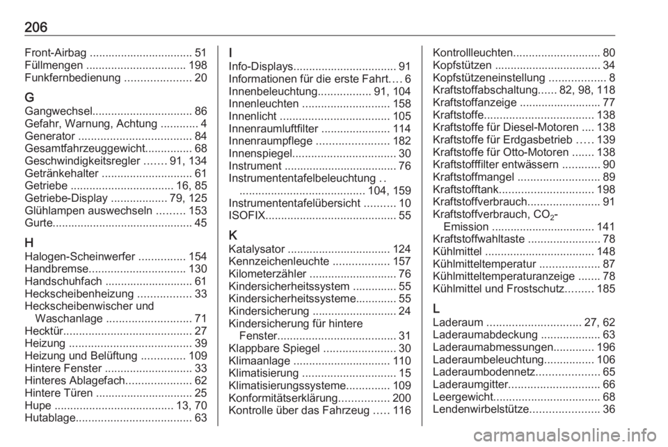 OPEL COMBO D 2018  Betriebsanleitung (in German) 206Front-Airbag ................................. 51
Füllmengen  ................................ 198
Funkfernbedienung  .....................20
G
Gangwechsel ................................ 86
Gefa