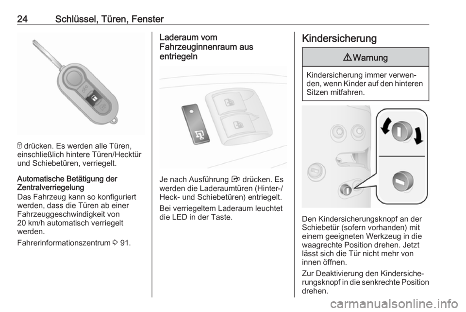 OPEL COMBO D 2018  Betriebsanleitung (in German) 24Schlüssel, Türen, Fenster
e drücken. Es werden alle Türen,
einschließlich hintere Türen/Hecktür
und Schiebetüren, verriegelt.
Automatische Betätigung der
Zentralverriegelung
Das Fahrzeug ka