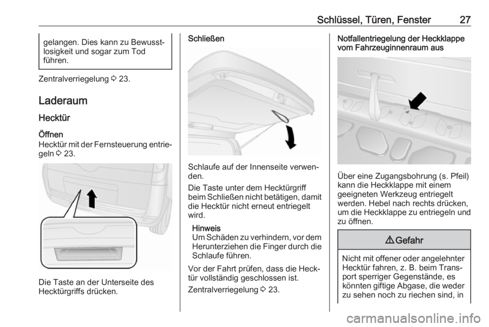 OPEL COMBO D 2018  Betriebsanleitung (in German) Schlüssel, Türen, Fenster27gelangen. Dies kann zu Bewusst‐
losigkeit und sogar zum Tod
führen.
Zentralverriegelung  3 23.
Laderaum Hecktür
Öffnen
Hecktür mit der Fernsteuerung entrie‐
geln  