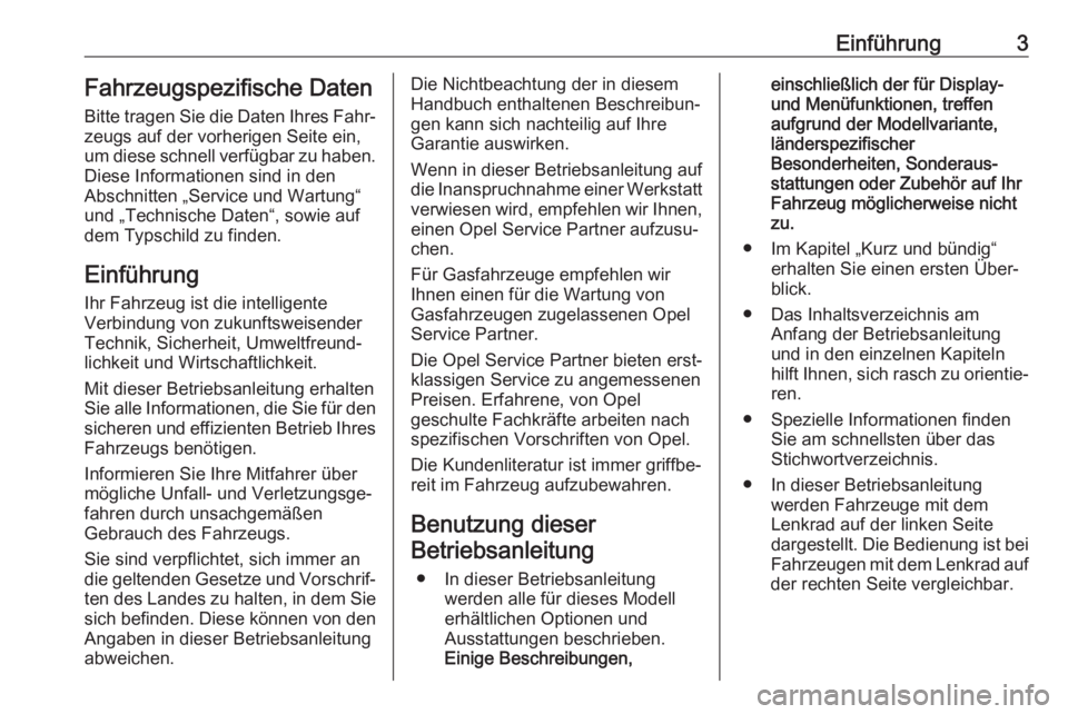 OPEL COMBO D 2018  Betriebsanleitung (in German) Einführung3Fahrzeugspezifische Daten
Bitte tragen Sie die Daten Ihres Fahr‐
zeugs auf der vorherigen Seite ein,
um diese schnell verfügbar zu haben.
Diese Informationen sind in den
Abschnitten „
