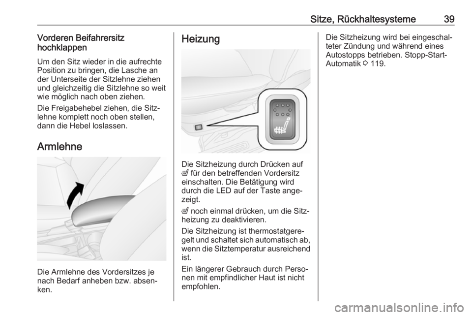 OPEL COMBO D 2018  Betriebsanleitung (in German) Sitze, Rückhaltesysteme39Vorderen Beifahrersitz
hochklappen
Um den Sitz wieder in die aufrechte
Position zu bringen, die Lasche an
der Unterseite der Sitzlehne ziehen
und gleichzeitig die Sitzlehne s