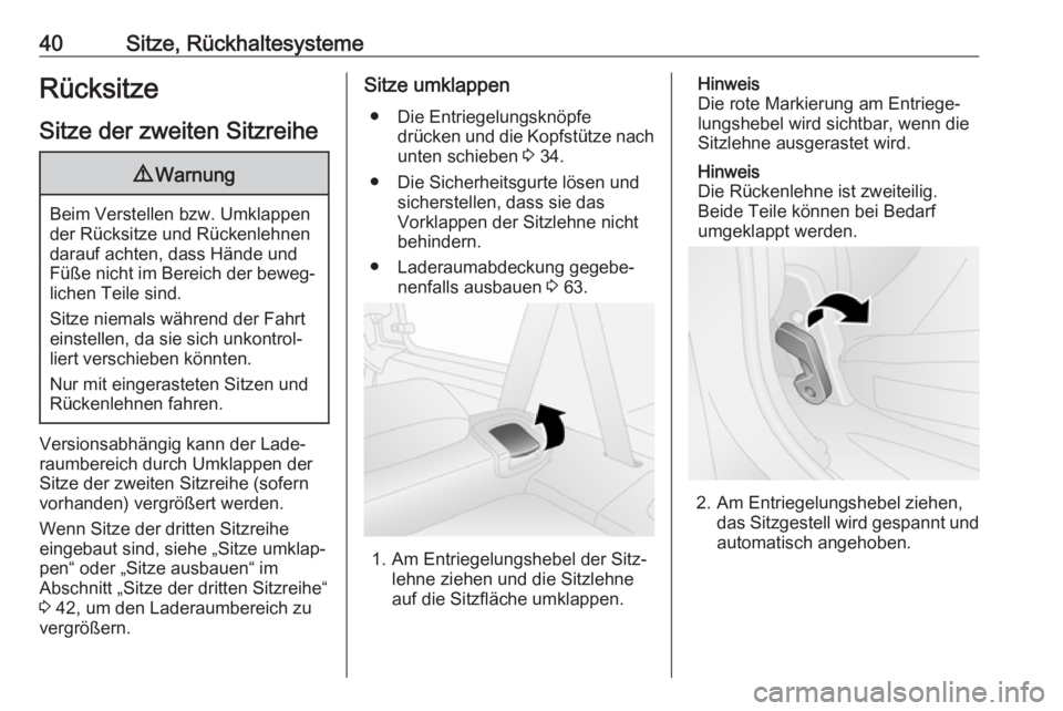 OPEL COMBO D 2018  Betriebsanleitung (in German) 40Sitze, RückhaltesystemeRücksitzeSitze der zweiten Sitzreihe9 Warnung
Beim Verstellen bzw. Umklappen
der Rücksitze und Rückenlehnen darauf achten, dass Hände und
Füße nicht im Bereich der bewe